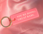 You're Doing Great Babe Keychain