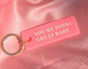 You're Doing Great Babe Keychain